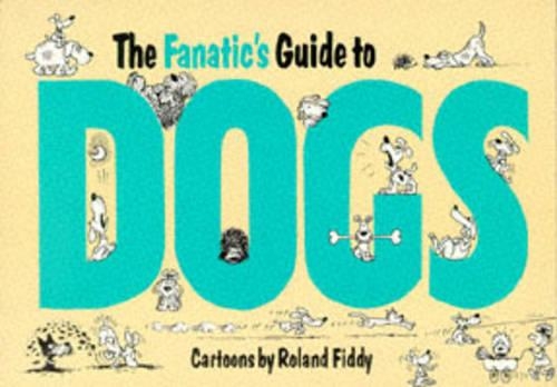 The Fanatic's Guide to Dogs: (Fanatic's guide)