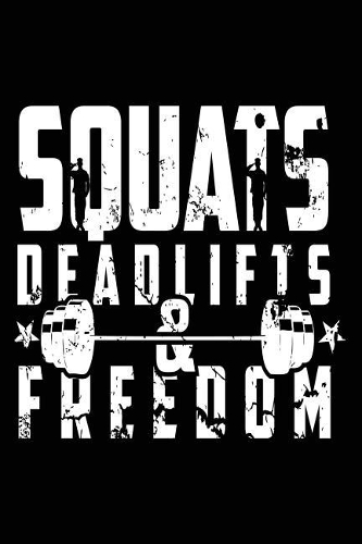 Squats Deadlifts & Freedom: Journals To Write In