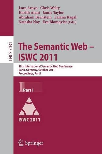 The Semantic Web -- ISWC 2011: 10th International Semantic Web Conference, Bonn, Germany, October 23-27, 2011, Proceedings, Part I(Information Systems and Applications, incl. Internet/Web, and HCI)