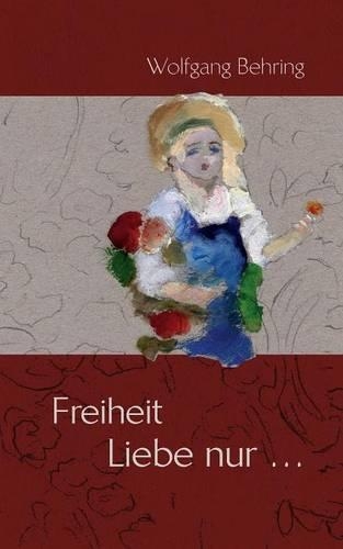 Freiheit Liebe Nur...: (German)