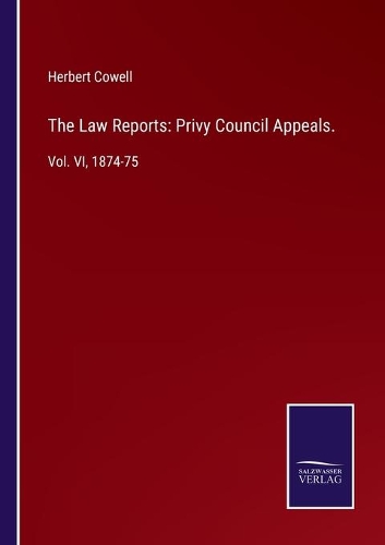 The Law Reports: Privy Council Appeals.: Vol. VI, 1874-75