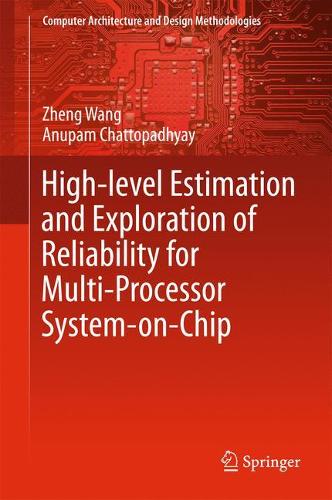 High-level Estimation and Exploration of Reliability for Multi-Processor System-on-Chip: (Computer Architecture and Design Methodologies)