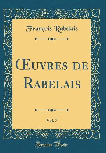 uvres de Rabelais, Vol. 7 (Classic Reprint)