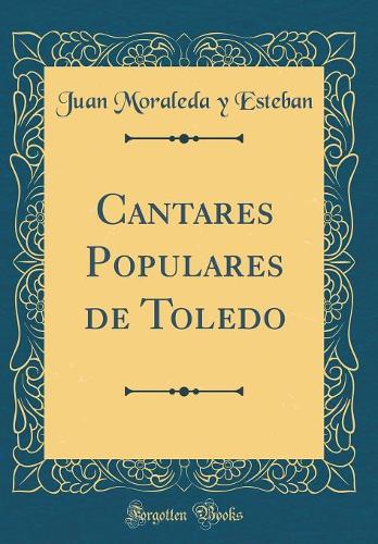 Cantares Populares de Toledo (Classic Reprint)