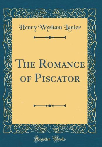 The Romance of Piscator (Classic Reprint)