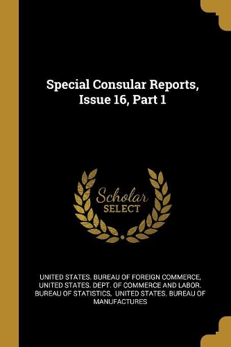 Special Consular Reports, Issue 16, Part 1