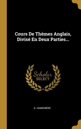 Cours De Thèmes Anglais, Divisé En Deux Parties...