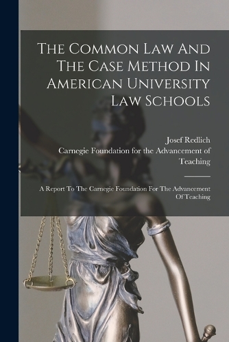 Common Law And The Case Method In American University Law Schools: A Report To The Carnegie Foundation For The Advancement Of Teaching
