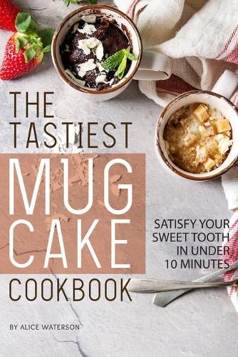 The Tastiest Mug Cake Cookbook