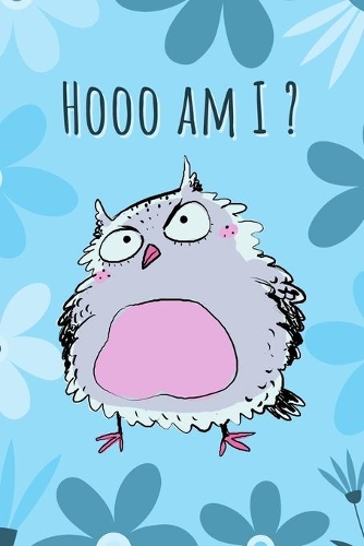 Hooo Am I?: Cute Journal for People Who Love Owls - Diary or Notebook for Owl Fanatics to Write Down Their Thoughts and Feelings - 6x9 with 120 Journal-Lined Pa