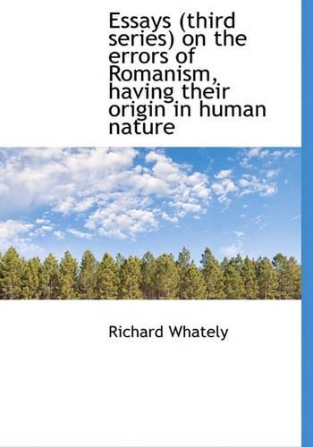 Essays (Third Series) on the Errors of Romanism, Having Their Origin in Human Nature: (English)