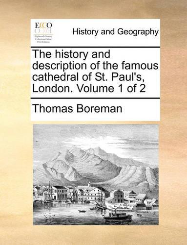 The History and Description of the Famous Cathedral of St. Paul's, London. Volume 1 of 2: (English)