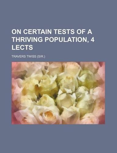 On Certain Tests of a Thriving Population, 4 Lects
