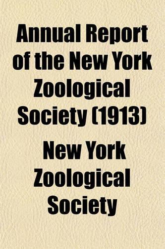 Annual Report of the New York Zoological Society (1913): (English)
