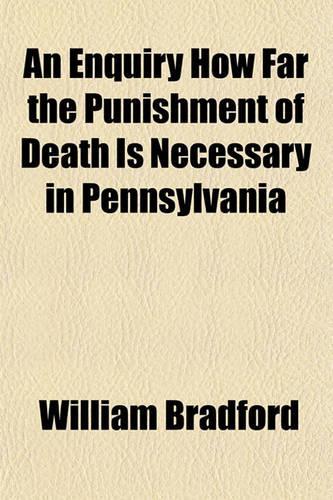 An Enquiry How Far the Punishment of Death Is Necessary in Pennsylvania