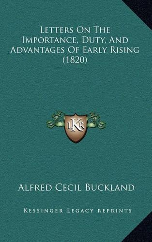 Letters On The Importance, Duty, And Advantages Of Early Rising (1820)