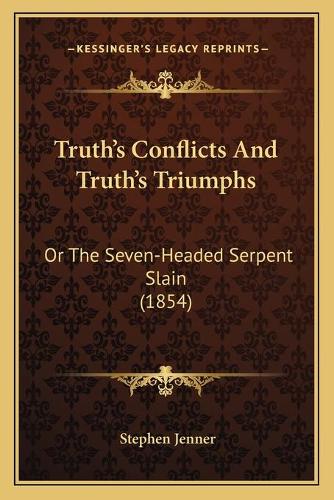 Truth's Conflicts And Truth's Triumphs