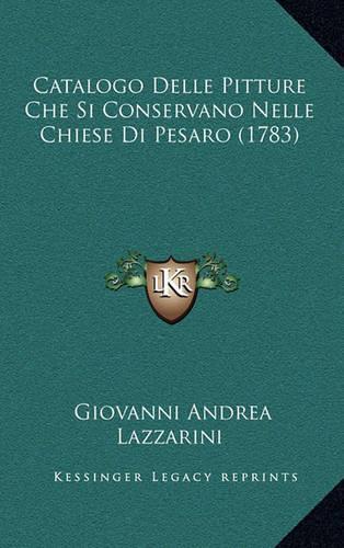 Catalogo Delle Pitture Che Si Conservano Nelle Chiese Di Pesaro (1783)