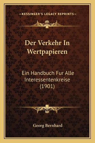 Der Verkehr In Wertpapieren: Ein Handbuch Fur Alle Interessentenkreise (1901)(German)