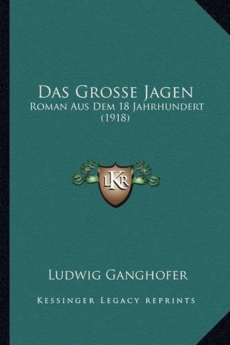 Das Grosse Jagen: Roman Aus Dem 18 Jahrhundert (1918)(German)