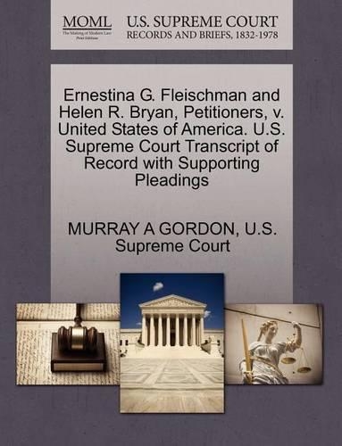 Ernestina G. Fleischman and Helen R. Bryan, Petitioners, V. United States of America. U.S. Supreme Court Transcript of Record with Supporting Pleadings
