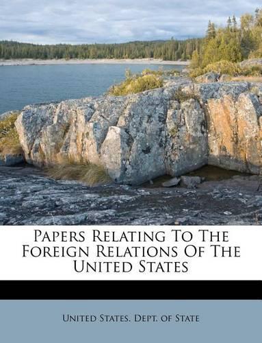 Papers Relating To The Foreign Relations Of The United States