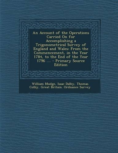 An Account of the Operations Carried on for Accomplishing a Trigonometrical Survey of England and Wales
