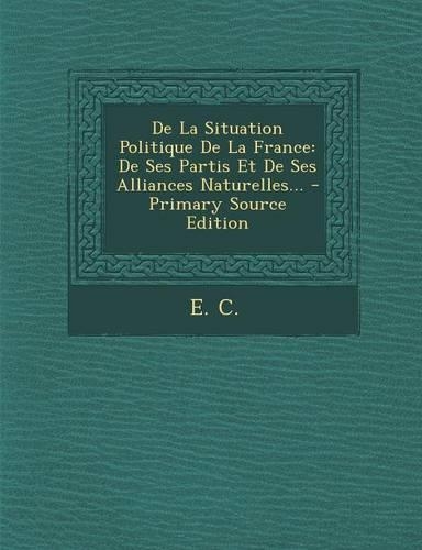 De La Situation Politique De La France: De Ses Partis Et De Ses Alliances Naturelles...