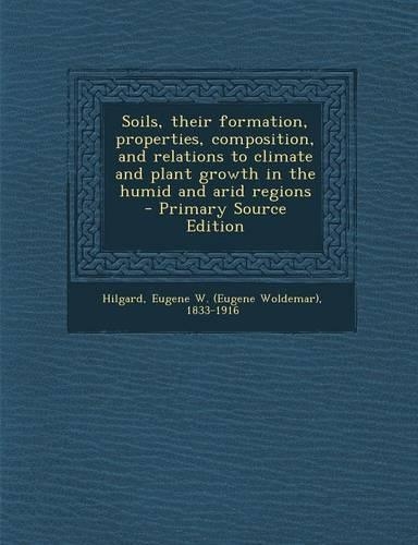 Soils, Their Formation, Properties, Composition, and Relations to Climate and Plant Growth in the Humid and Arid Regions
