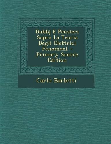 Dubbj E Pensieri Sopra La Teoria Degli Elettrici Fenomeni - Primary Source Edition: (Italian)