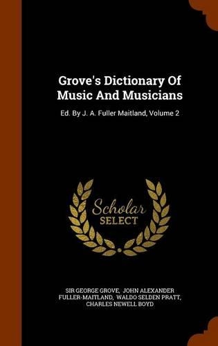 Grove's Dictionary Of Music And Musicians: Ed. By J. A. Fuller Maitland, Volume 2(English)
