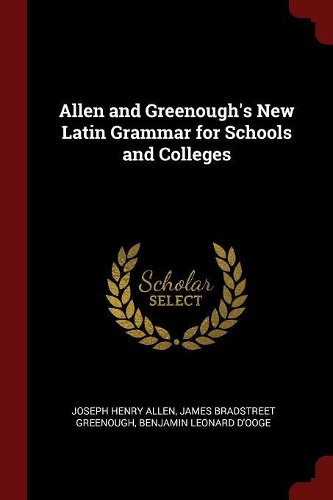 Allen and Greenough's New Latin Grammar for Schools and Colleges