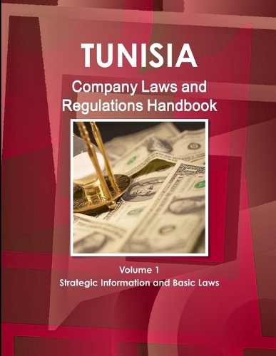 Tunisia Company Laws and Regulations Handbook Volume 1 Strategic Information and Basic Laws