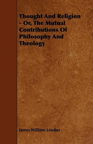Thought And Religion - Or, The Mutual Contributions Of Philosophy And Theology