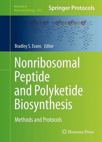 Nonribosomal Peptide and Polyketide Biosynthesis: Methods and Protocols(1401 Methods in Molecular Biology)