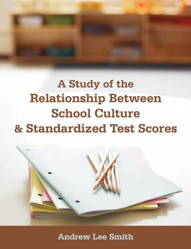 A Study of the Relationship Between School Culture and Standardized Test Scores: (English)