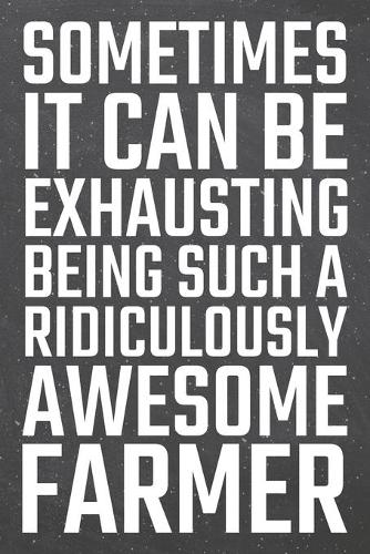 Sometimes it can be Exhausting being such a Ridiculously Awesome Farmer
