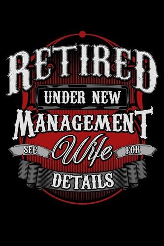 Retired Under New Management See Wife For Details