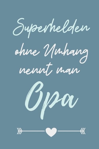 Superhelden Ohne Umhang Nennt Man Opa: A4 Notizbuch LINIERT liebevolles Geschenk für Opa - Opi - Grossvater- schöne Geschenkidee als Dankeschön - Weihnachtsgeschenk - zum Geburtstag