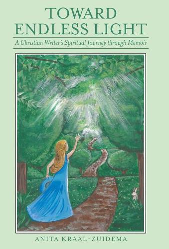 Toward Endless Light: A Christian Writer's Spiritual Journey Through Memoir