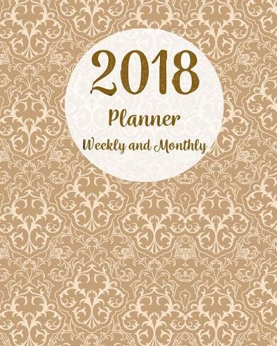 2018 Planner Weekly and Monthly: 365 Daily Planner Calendar Schedule Organizer Appointment Journal Notebook, Monthly Planner, to Do List