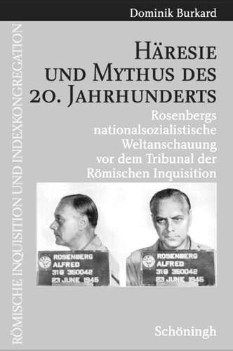 Häresie Und Mythus Des 20. Jahrhunderts: Rosenbergs Nationalsozialoistische Weltanschauung VOR Dem Tribunal Der Römischen Inquisition(5 Römische Inquisition Und Indexkongregation)