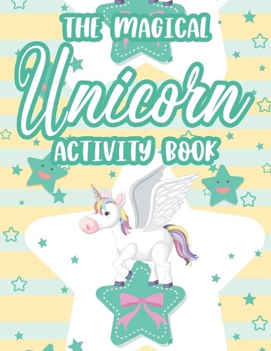 The Magical Unicorn Activity Book: Girls Coloring Sheets With Other Fun Activities, Tracing, Drawing, And Coloring Pages With Word Searches And More