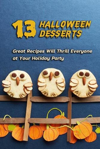 13 Halloween Desserts: Great Recipes Will Thrill Everyone at Your Holiday Party: Halloween Dessert Recipes