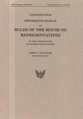 Constitution, Jefferson's Manual, and Rules of the House of Representatives, One Hundred Tenth Congress