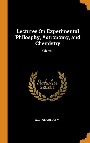 Lectures On Experimental Philosphy, Astronomy, and Chemistry; Volume 1