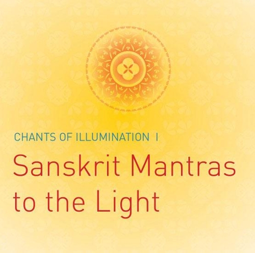Chants of Illumination CD: Sanskrit Mantras to the Light