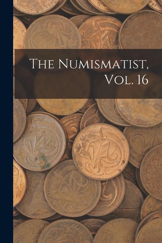 The Numismatist, Vol. 16