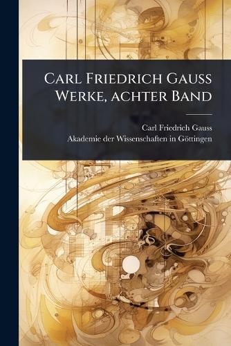 Carl Friedrich Gauss Werke, achter Band