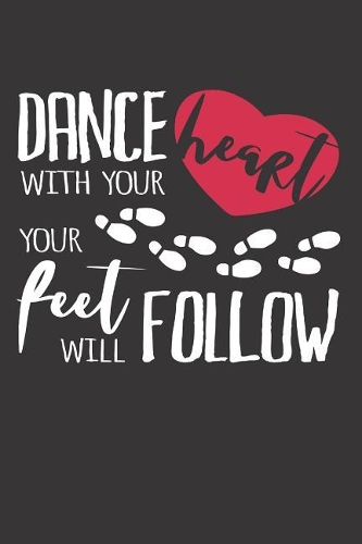 Dance With Your Heart Your Feet Will Follow